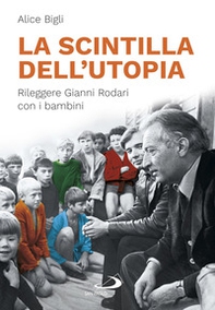 La scintilla dell'utopia. Rileggere Gianni Rodari con i bambini - Librerie.coop