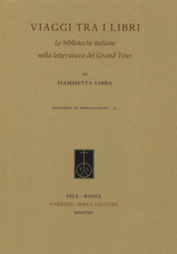 Viaggi tra i libri. Le biblioteche italiane nella letteratura del Grand Tour - Librerie.coop Viaggi tra i libri. Le biblioteche italiane nella letteratura del Grand Tour - Librerie.coop