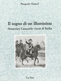 Il sogno di un illuminista. Domenico Caracciolo viceré di Sicilia - Librerie.coop