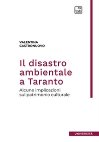 Il disastro ambientale a Taranto. Alcune implicazioni sul patrimonio culturale - Librerie.coop
