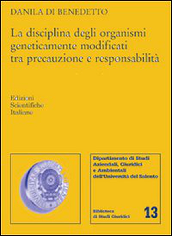 La disciplina degli organismi geneticamente modificati tra precauzione e responsabilità - Librerie.coop La disciplina degli organismi geneticamente modificati tra precauzione e responsabilità - Librerie.coop