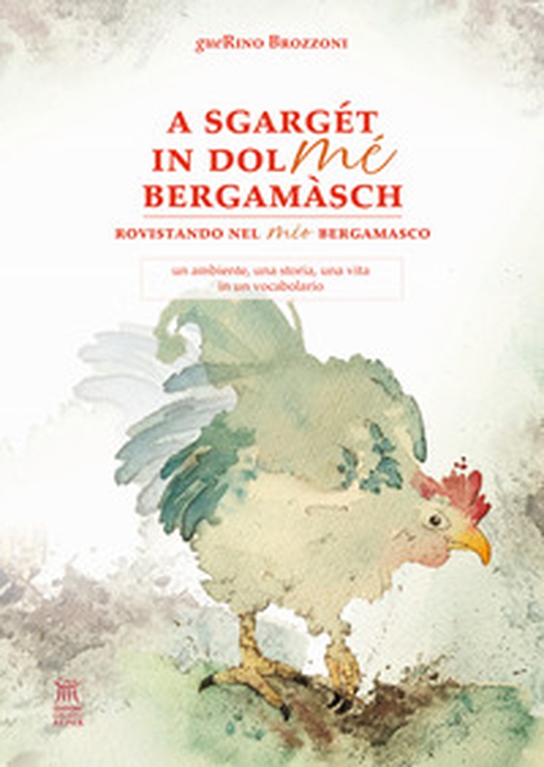 A sgargét in dol mé bergamàsch. Rovistando nel mio bergamasco - Librerie.coop A sgargét in dol mé bergamàsch. Rovistando nel mio bergamasco - Librerie.coop