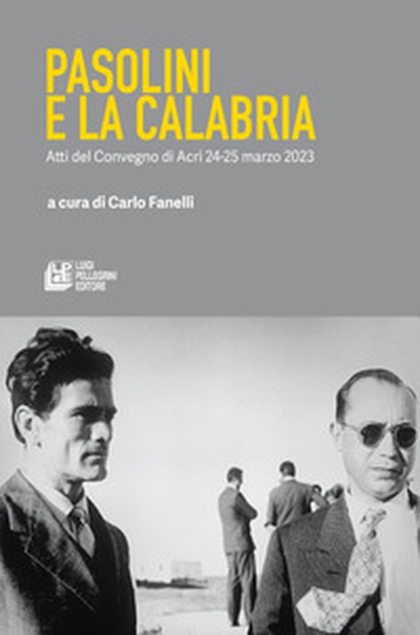 Pasolini e la Calabria. Atti del Convegno (Acri, 24-25 marzo 2023) - Librerie.coop Pasolini e la Calabria. Atti del Convegno (Acri, 24-25 marzo 2023) - Librerie.coop