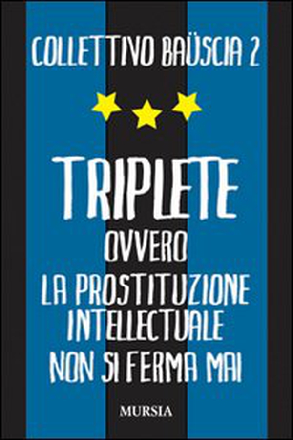 Triplete. Ovvero la prostituzione intellectuale non si ferma mai - Librerie.coop Triplete. Ovvero la prostituzione intellectuale non si ferma mai - Librerie.coop