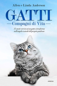 Gatti, compagni di vita. 35 storie vere in cui un gatto si trasforma nell'angelo custode del proprio padrone - Librerie.coop