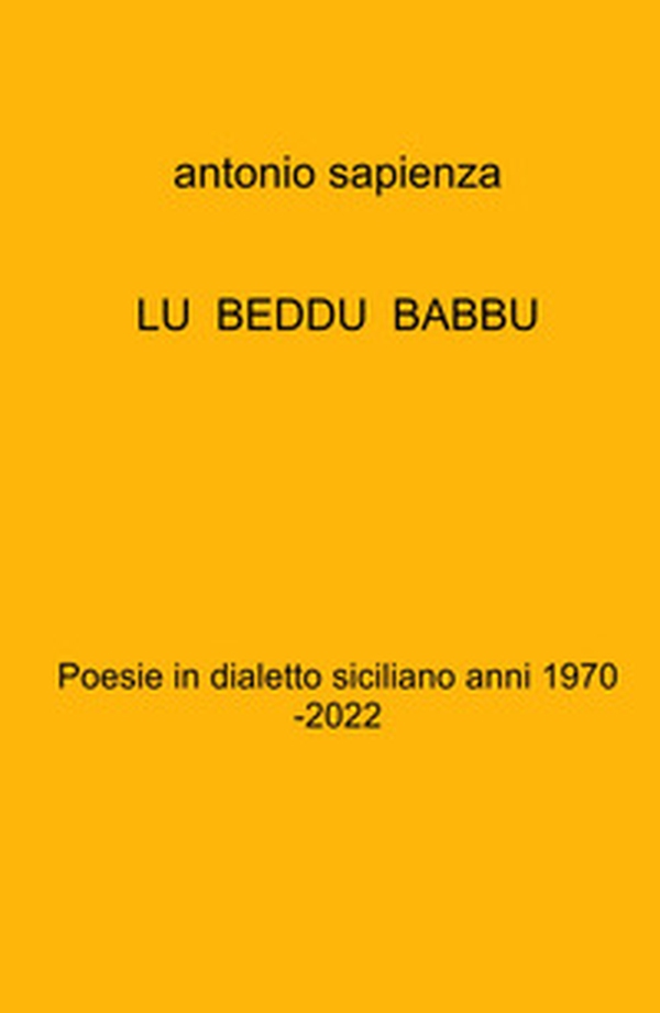Lu beddu babbu. Poesie in dialetto siciliano anni 1970 -2022 - Librerie.coop Lu beddu babbu. Poesie in dialetto siciliano anni 1970 -2022 - Librerie.coop