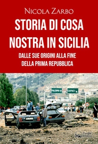 Storia di Cosa Nostra in Sicilia. Dalle origini alla fine della Prima Repubblica - Librerie.coop