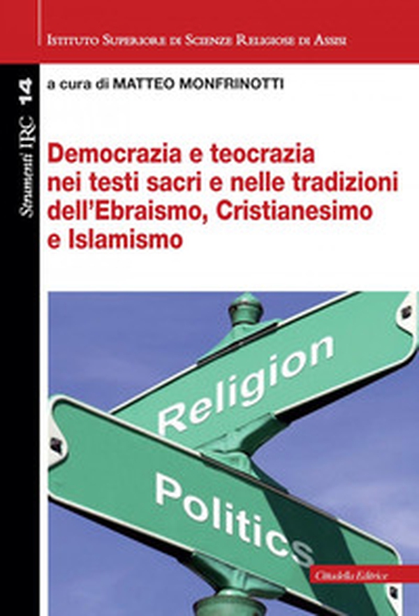 Democrazia e teocrazia nei testi sacri e nelle tradizioni dell'Ebraismo, Cristianesimo e Islamismo - Librerie.coop Democrazia e teocrazia nei testi sacri e nelle tradizioni dell'Ebraismo, Cristianesimo e Islamismo - Librerie.coop