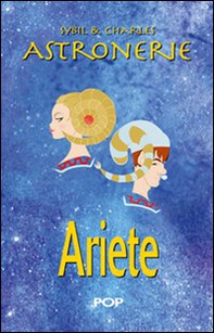 Astronerie. Ariete. Il folle zodiaco di Sybil & Charles - Librerie.coop