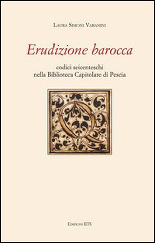 Erudizione barocca. Codici seicenteschi nella biblioteca capitolare di Pescia - Librerie.coop Erudizione barocca. Codici seicenteschi nella biblioteca capitolare di Pescia - Librerie.coop