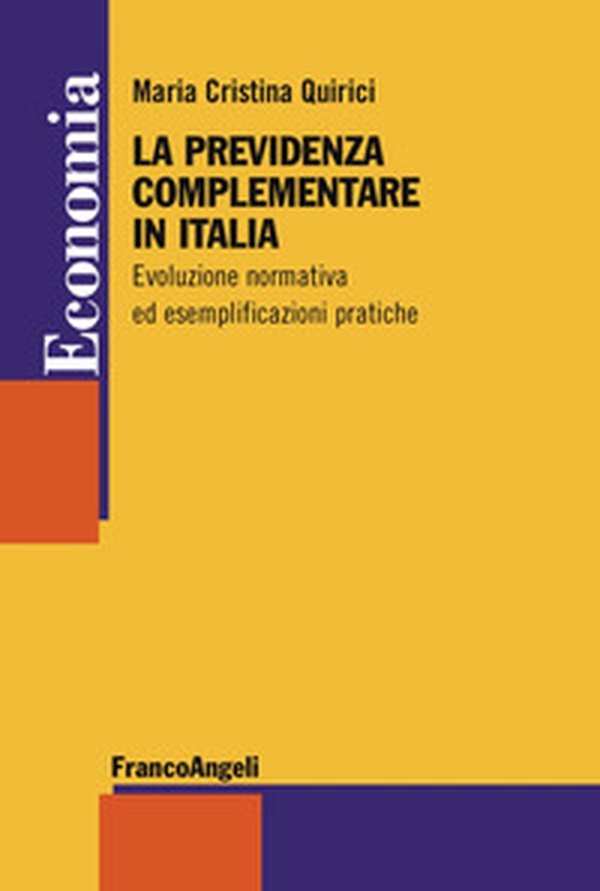 La previdenza complementare in Italia. Evoluzione normativa ed esemplificazioni pratiche - Librerie.coop La previdenza complementare in Italia. Evoluzione normativa ed esemplificazioni pratiche - Librerie.coop