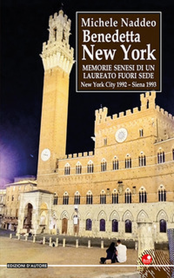 Benedetta New York. Memorie senesi di un laureato fuori sede. New York city 1992 - Siena 1993 - Librerie.coop Benedetta New York. Memorie senesi di un laureato fuori sede. New York city 1992 - Siena 1993 - Librerie.coop
