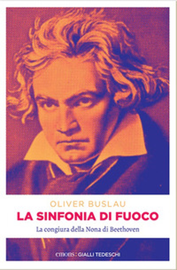 La sinfonia di fuoco. La congiura della Nona di Beethoven - Librerie.coop La sinfonia di fuoco. La congiura della Nona di Beethoven - Librerie.coop