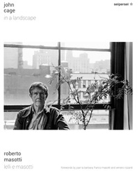 John Cage, in a landscape. Ediz. italiana e inglese - Librerie.coop