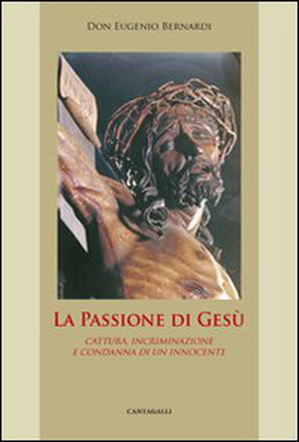 La passione di Gesù. Cattura, incriminazione e condanna di un innocente - Librerie.coop La passione di Gesù. Cattura, incriminazione e condanna di un innocente - Librerie.coop