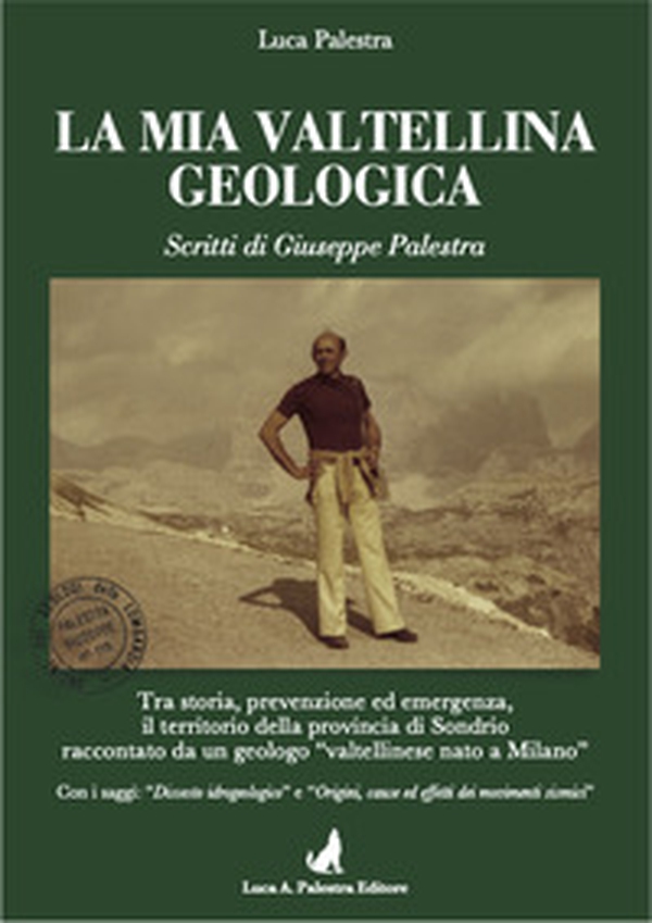 La mia Valtellina geologica. Scritti di Giuseppe Palestra - Librerie.coop La mia Valtellina geologica. Scritti di Giuseppe Palestra - Librerie.coop