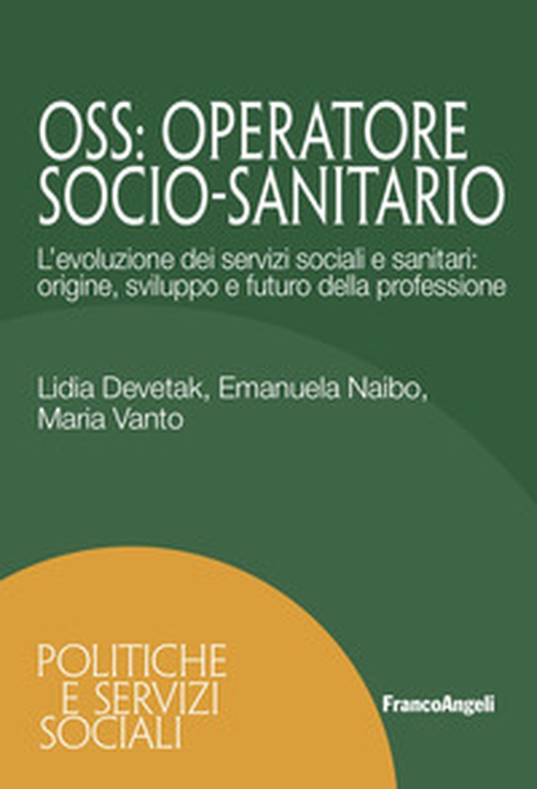 OSS. Operatore Socio-Sanitario. L'evoluzione dei servizi sociali e sanitari: origine, sviluppo e futuro della professione - Librerie.coop OSS. Operatore Socio-Sanitario. L'evoluzione dei servizi sociali e sanitari: origine, sviluppo e futuro della professione - Librerie.coop