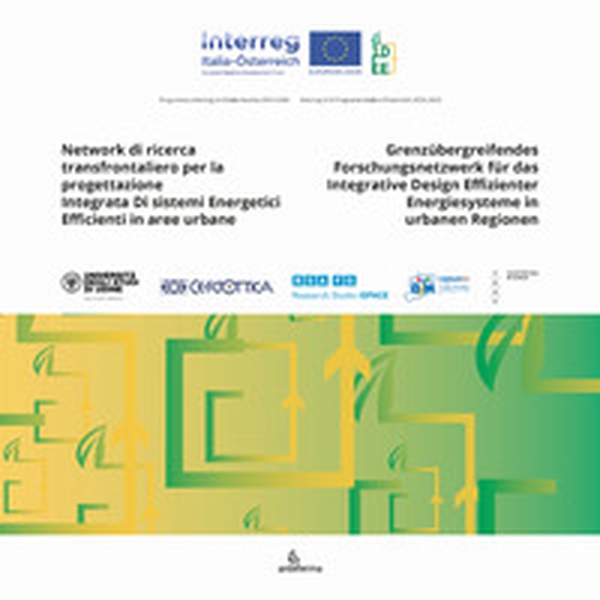 Network di ricerca transfrontaliero per la progettazione integrata di sistemi energetici efficienti in aree urbane. Progetto IDEE n. ITAT 1007-Grenzübergreifendes Forschungsnetzwerk für das Integrative Design Effizienter Energiesysteme in urbanen Regionen - Librerie.coop Network di ricerca transfrontaliero per la progettazione integrata di sistemi energetici efficienti in aree urbane. Progetto IDEE n. ITAT 1007-Grenzübergreifendes Forschungsnetzwerk für das Integrative Design Effizienter Energiesysteme in urbanen Regionen - Librerie.coop