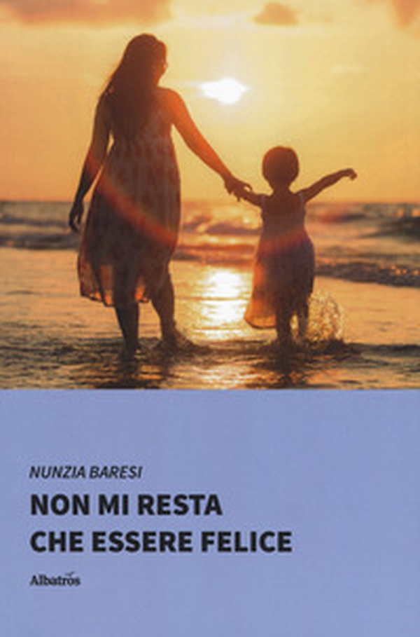 Non mi resta che essere felice - Librerie.coop Non mi resta che essere felice - Librerie.coop