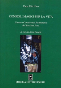 Consigli magici per la vita. L'antica conoscenza sciamanica del Burkina Faso - Librerie.coop