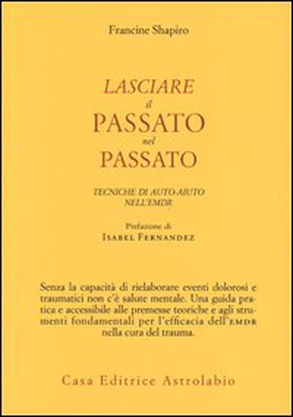 Lasciare il passato nel passato. Tecniche di auto-aiuto nell'EMDR - Librerie.coop Lasciare il passato nel passato. Tecniche di auto-aiuto nell'EMDR - Librerie.coop