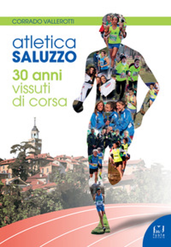 Atletica Saluzzo. 30 anni vissuti di corsa - Librerie.coop Atletica Saluzzo. 30 anni vissuti di corsa - Librerie.coop