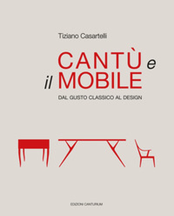 Cantù e il mobile. Dal gusto classico al design - Librerie.coop Cantù e il mobile. Dal gusto classico al design - Librerie.coop