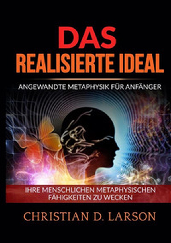 Das realisierte ideal. Angewandte metaphysik für anfänger. Ihre menschlichen metaphysischen fähigkeiten zu wecken - Librerie.coop Das realisierte ideal. Angewandte metaphysik für anfänger. Ihre menschlichen metaphysischen fähigkeiten zu wecken - Librerie.coop