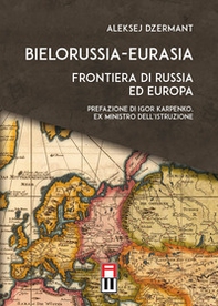 Bielorussia-Eurasia. Frontiera di Russia ed Europa - Librerie.coop