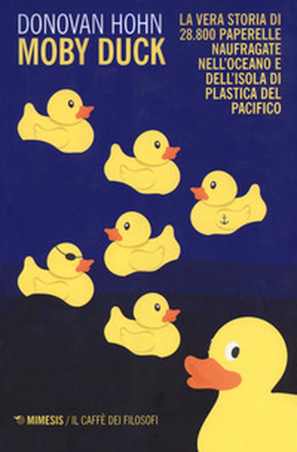 Moby Duck. La vera storia di 28.800 paperelle naufragate nell'oceano e dell'isola di plastica del Pacifico - Librerie.coop Moby Duck. La vera storia di 28.800 paperelle naufragate nell'oceano e dell'isola di plastica del Pacifico - Librerie.coop