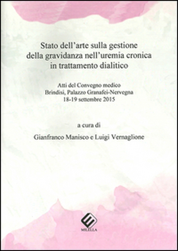 Stato dell'arte sulla gestione della gravidanza nell'uremia cronica in trattamento dialitico. Atti del Convegno medico (Brindisi, 18-19 settembre 2015) - Librerie.coop Stato dell'arte sulla gestione della gravidanza nell'uremia cronica in trattamento dialitico. Atti del Convegno medico (Brindisi, 18-19 settembre 2015) - Librerie.coop