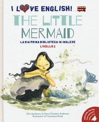The little mermaid dal capolavoro di Hans Christian Andersen. Livello 2. Ediz. italiana e inglese - Librerie.coop