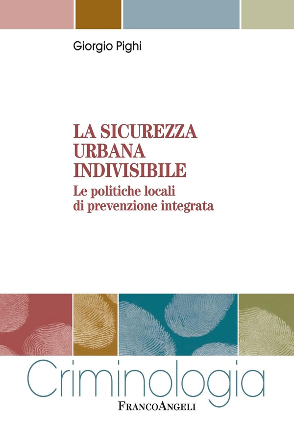 La sicurezza urbana indivisibile. Le politiche locali di prevenzione integrata - Librerie.coop La sicurezza urbana indivisibile. Le politiche locali di prevenzione integrata - Librerie.coop