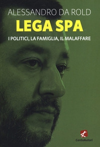 Lega Spa. I politici, La famiglia, il malaffare - Librerie.coop