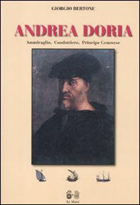 Andrea Doria. Ammiraglio, condottiero, principe di Genova - Librerie.coop