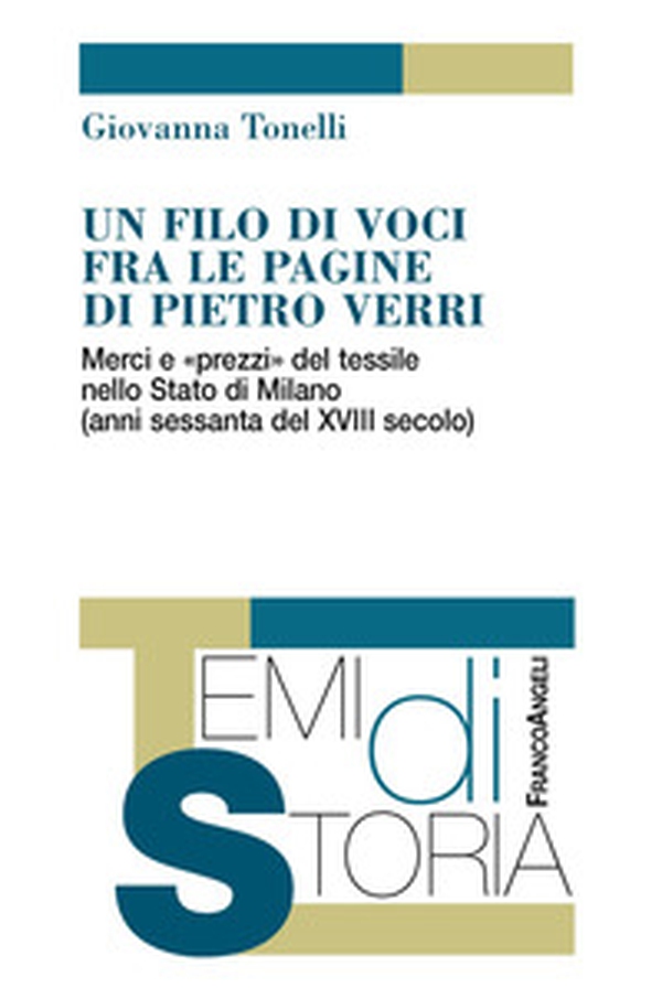Un filo di voci fra le pagine di Pietro Verri. Merci e «prezzi» del tessile nello Stato di Milano (anni sessanta del XIII secolo) - Librerie.coop Un filo di voci fra le pagine di Pietro Verri. Merci e «prezzi» del tessile nello Stato di Milano (anni sessanta del XIII secolo) - Librerie.coop