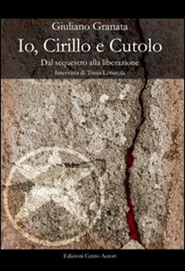 Io, Cirillo e Cutulo. Dal sequestro alla liberazione - Librerie.coop Io, Cirillo e Cutulo. Dal sequestro alla liberazione - Librerie.coop