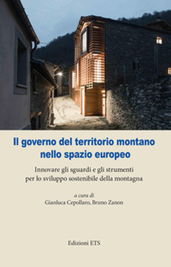 Il governo del territorio montano nello spazio europeo. Innovare gli sguardi e gli strumenti per lo sviluppo sostenibile della montagna - Librerie.coop Il governo del territorio montano nello spazio europeo. Innovare gli sguardi e gli strumenti per lo sviluppo sostenibile della montagna - Librerie.coop