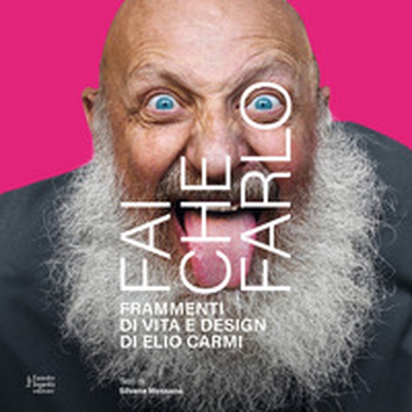 Fai che farlo. Frammenti di vita e design di Elio Carmi - Librerie.coop Fai che farlo. Frammenti di vita e design di Elio Carmi - Librerie.coop