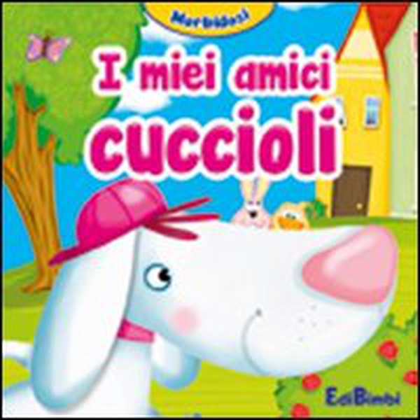 I miei amici cuccioli. Morbidosi - Librerie.coop I miei amici cuccioli. Morbidosi - Librerie.coop