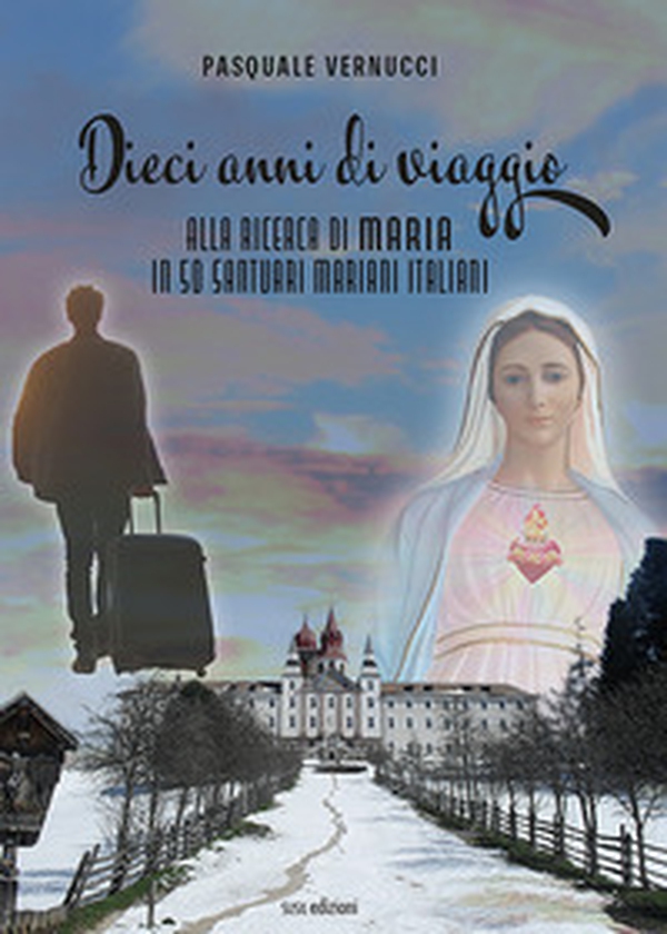 Dieci anni di viaggio. Alla ricerca di Maria in 50 santuari mariani italiani - Librerie.coop Dieci anni di viaggio. Alla ricerca di Maria in 50 santuari mariani italiani - Librerie.coop