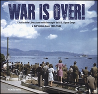 War is over! L'Italia della Liberazione nelle immagini dell'U.S. Signal Corps e dell'Istituto Luce, 1943-1946 - Librerie.coop