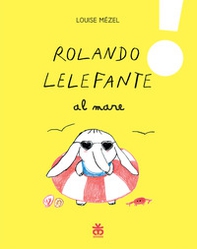 Rolando Lelefante al mare - Librerie.coop