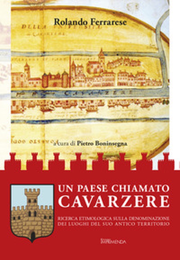 Un paese chiamato Cavarzere. Ricerca etimologica sulla denominazione dei luoghi del suo antico territorio - Librerie.coop Un paese chiamato Cavarzere. Ricerca etimologica sulla denominazione dei luoghi del suo antico territorio - Librerie.coop