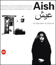 Aish. An Other Islam. An other Art - Librerie.coop