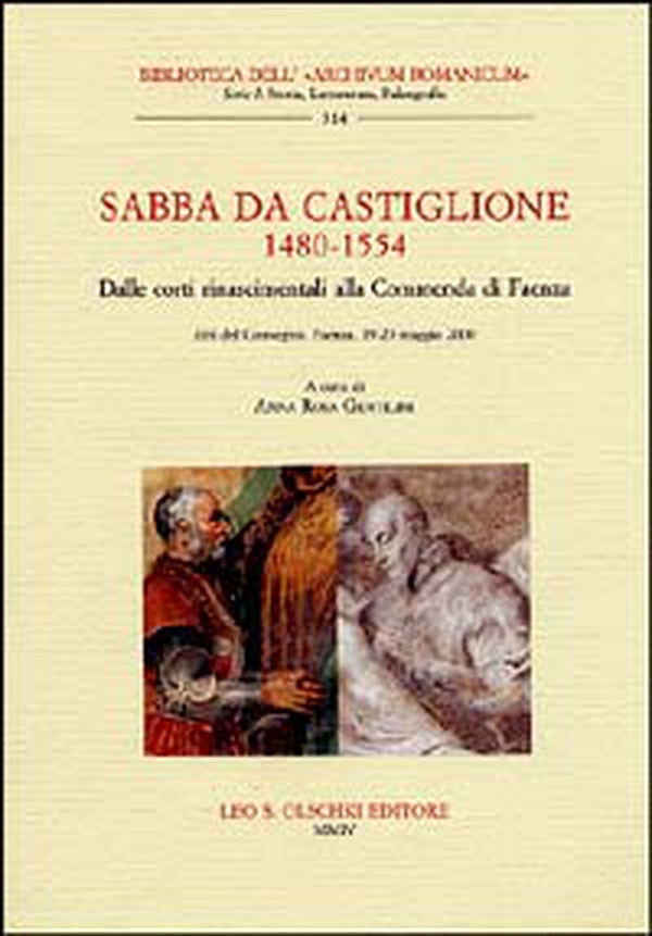 Sabba da Castiglione (1480-1554). Dalle corti rinascimentali alla Commenda di Faenza. Atti del Convegno (Faenza, 19-20 maggio 2000) - Librerie.coop Sabba da Castiglione (1480-1554). Dalle corti rinascimentali alla Commenda di Faenza. Atti del Convegno (Faenza, 19-20 maggio 2000) - Librerie.coop