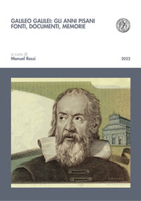 Galileo Galilei: gli anni pisani. Fonti, documenti, memorie - Librerie.coop Galileo Galilei: gli anni pisani. Fonti, documenti, memorie - Librerie.coop