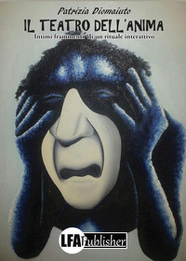 Il teatro dell'anima. Intimi frammenti di un rituale interattivo - Librerie.coop Il teatro dell'anima. Intimi frammenti di un rituale interattivo - Librerie.coop