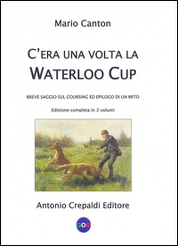 C'era una volta la Waterloo Cup. Breve saggio sul coursing ed epilogo di un mito - Librerie.coop C'era una volta la Waterloo Cup. Breve saggio sul coursing ed epilogo di un mito - Librerie.coop