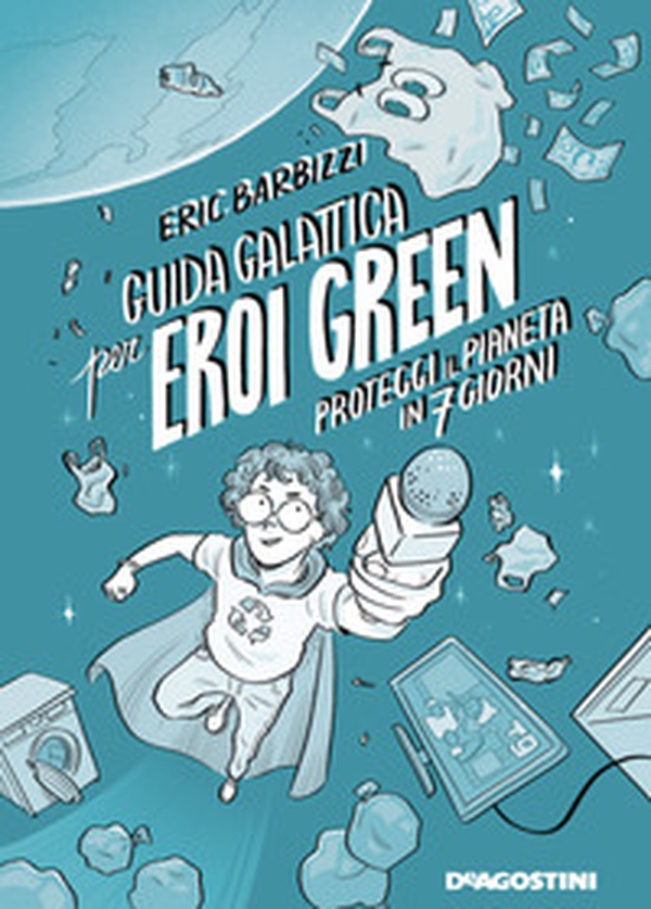 Guida galattica per eroi green. Proteggi il pianeta in 7 giorni - Librerie.coop Guida galattica per eroi green. Proteggi il pianeta in 7 giorni - Librerie.coop